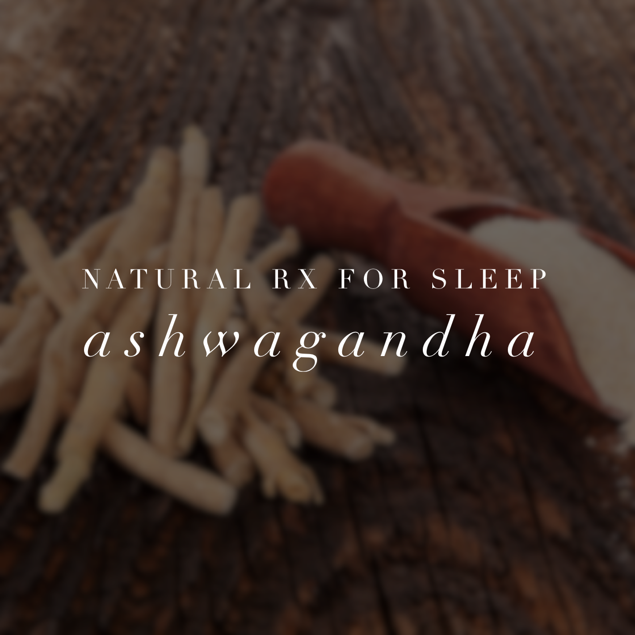 Text 'Natural Rx for Sleep ashwagandha' over a blurred background of dried ashwagandha roots.