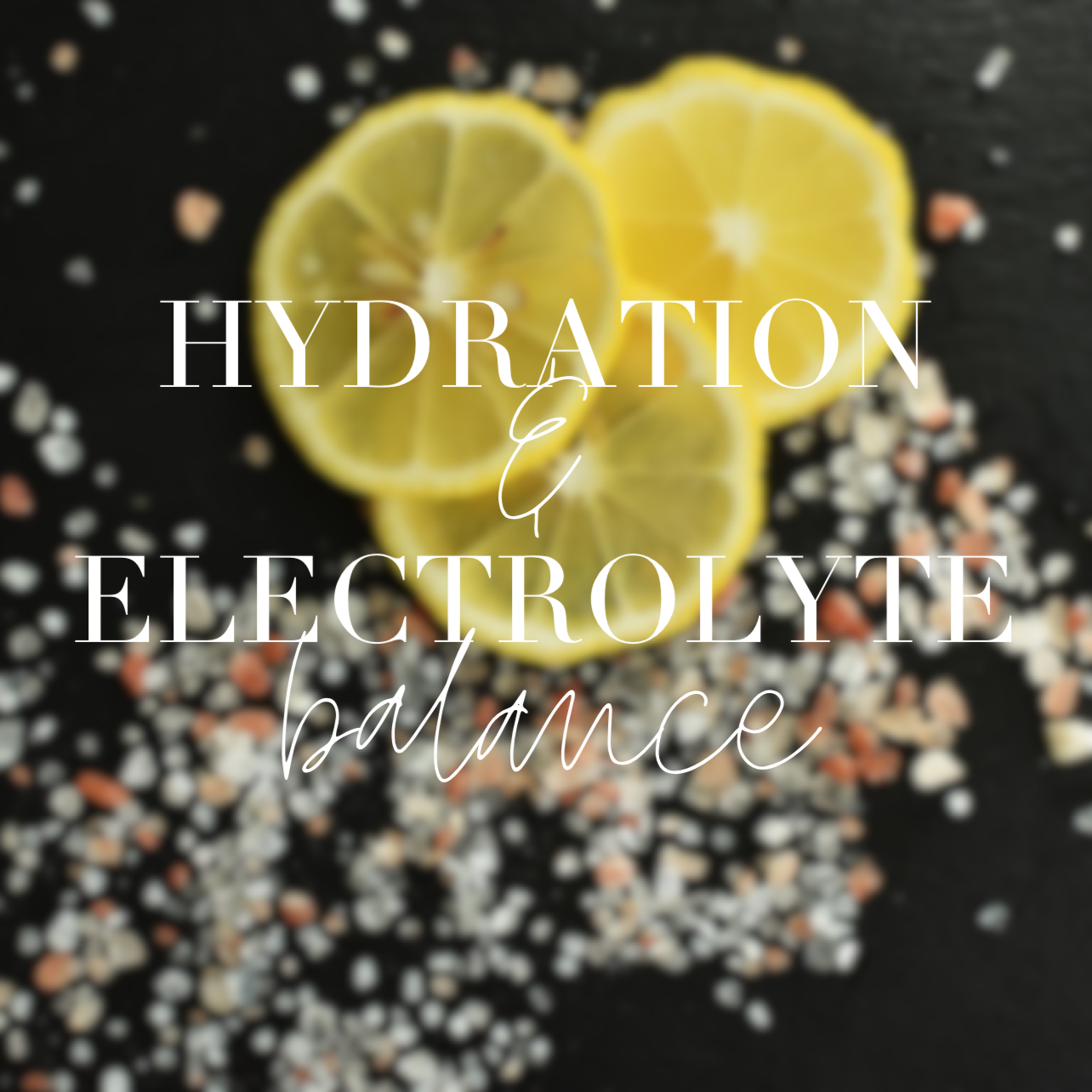 HYDRATION & ELECTROLYTE BALANCE